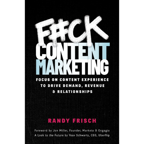 F#ck Content Marketing by Randy Frisch (Author)