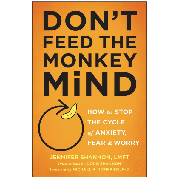 Don't Feed the Monkey Mind  by Jennifer Shannon LMFT (Author)