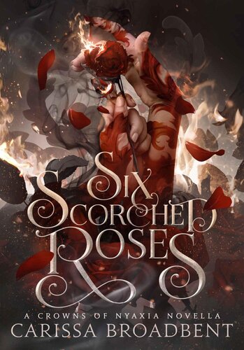Six Scorched Roses (Crowns of Nyaxia) by Carissa Broadbent