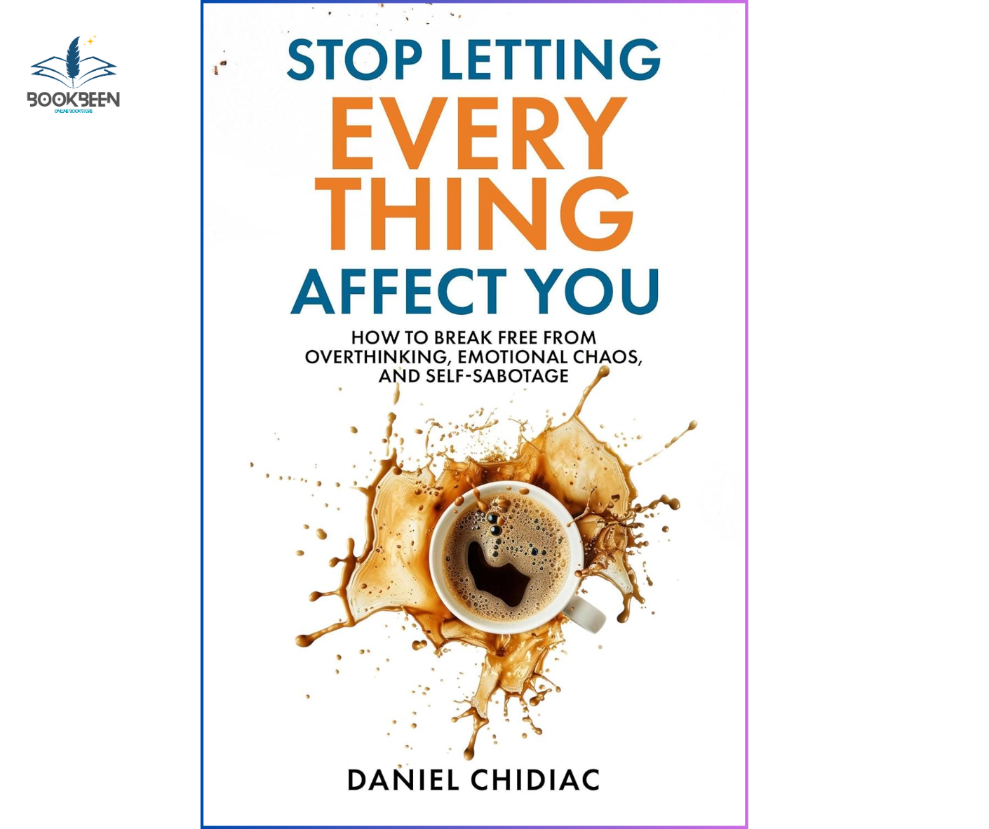 Stop Letting Everything Affect You:by Daniel Chidiac (Author)