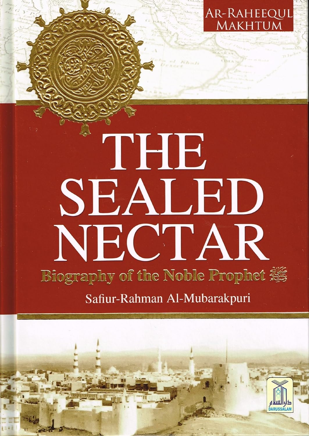The Sealed Nectar by Safiur Rahman Al Mubarakpuri (Author)