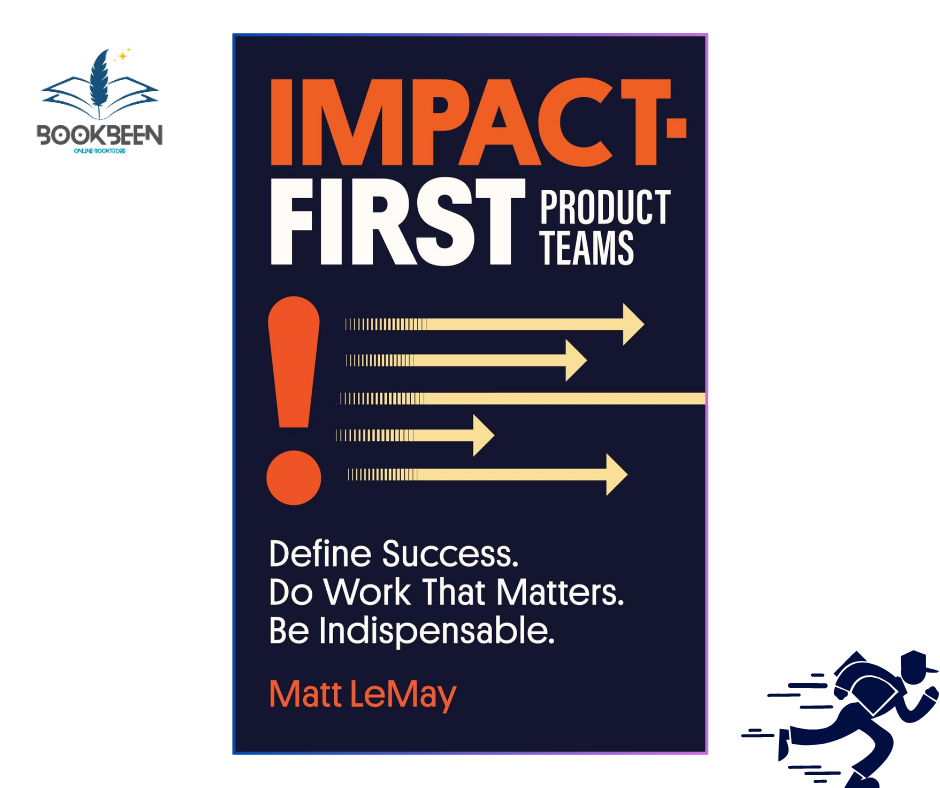 Impact-first Product Teams by Matt LeMay (Author)
