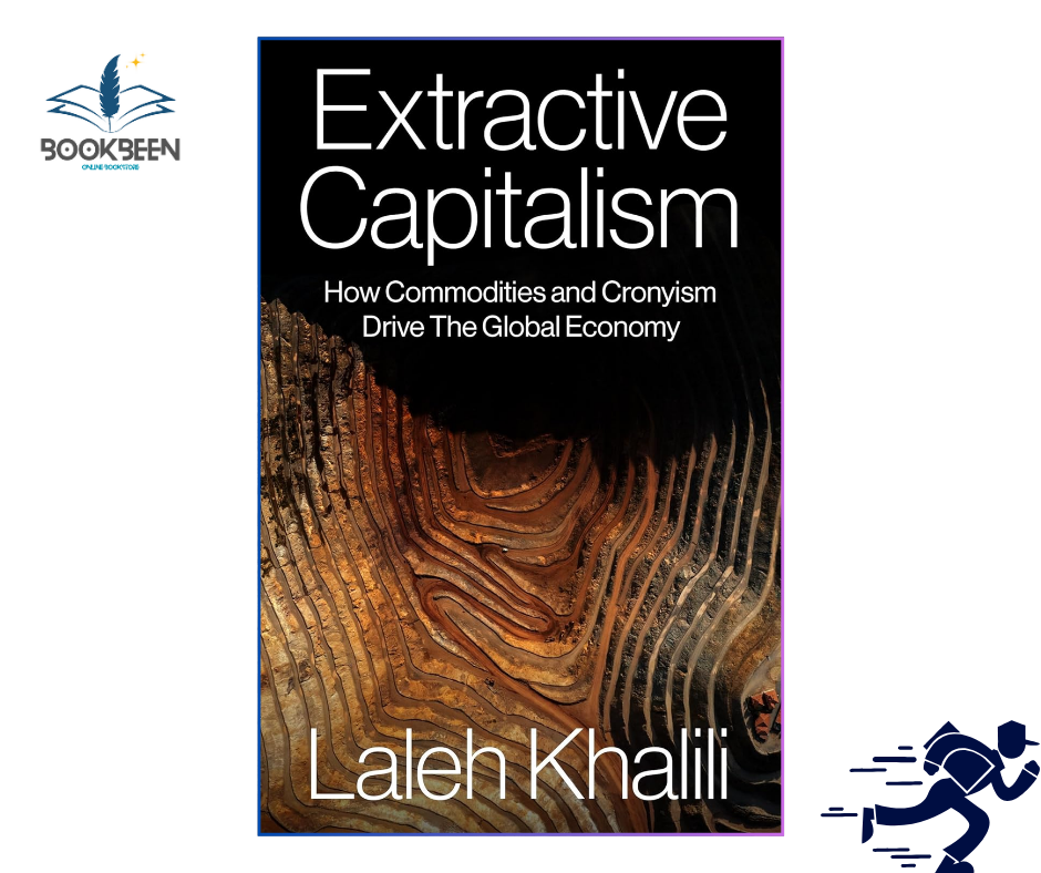 Extractive Capitalism: by Laleh Khalili (Author)