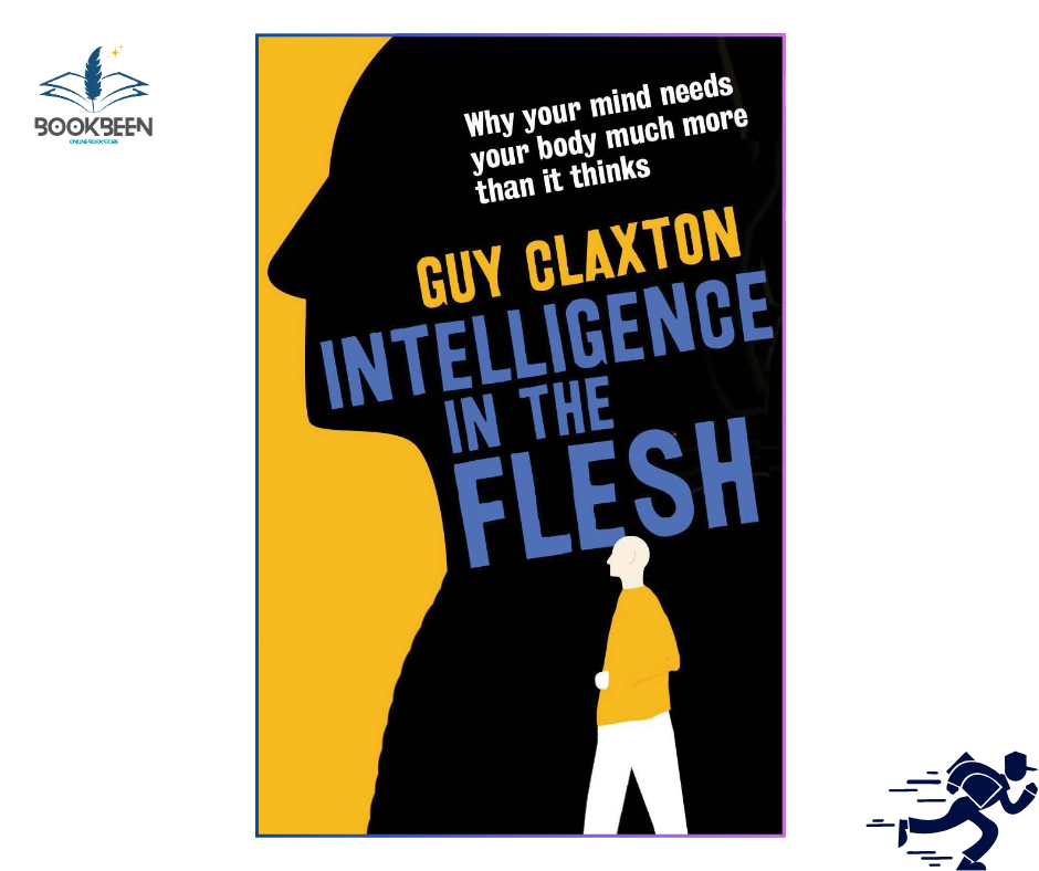 Intelligence in the Flesh: by Guy Claxton (Author)