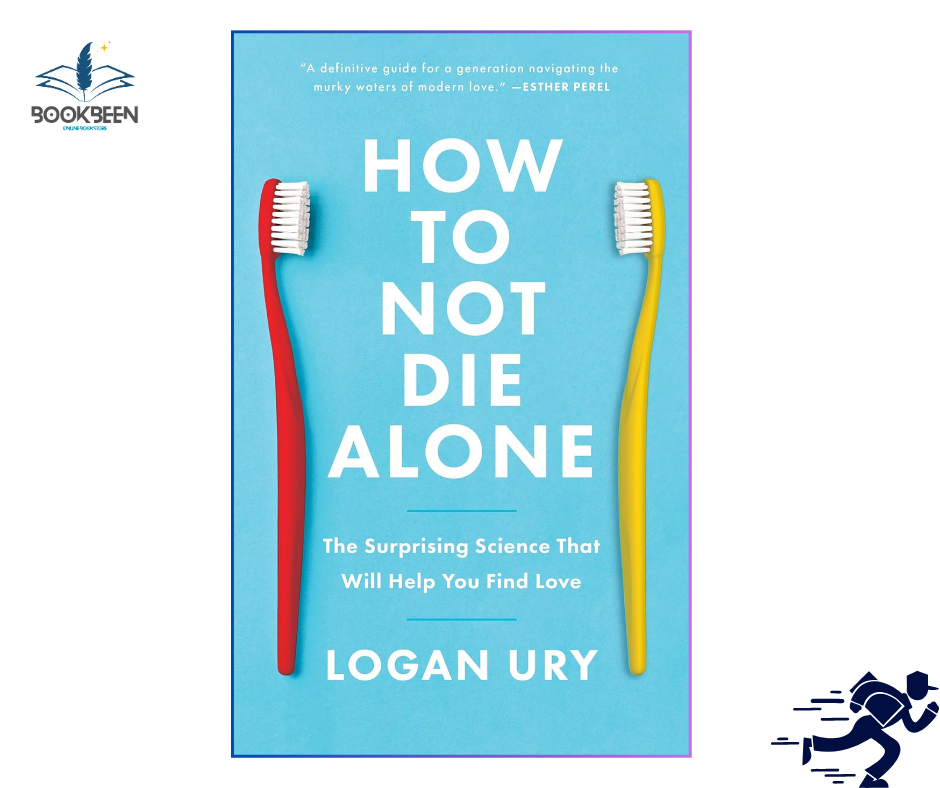 How to Not Die Alone: by Logan Ury (Author)
