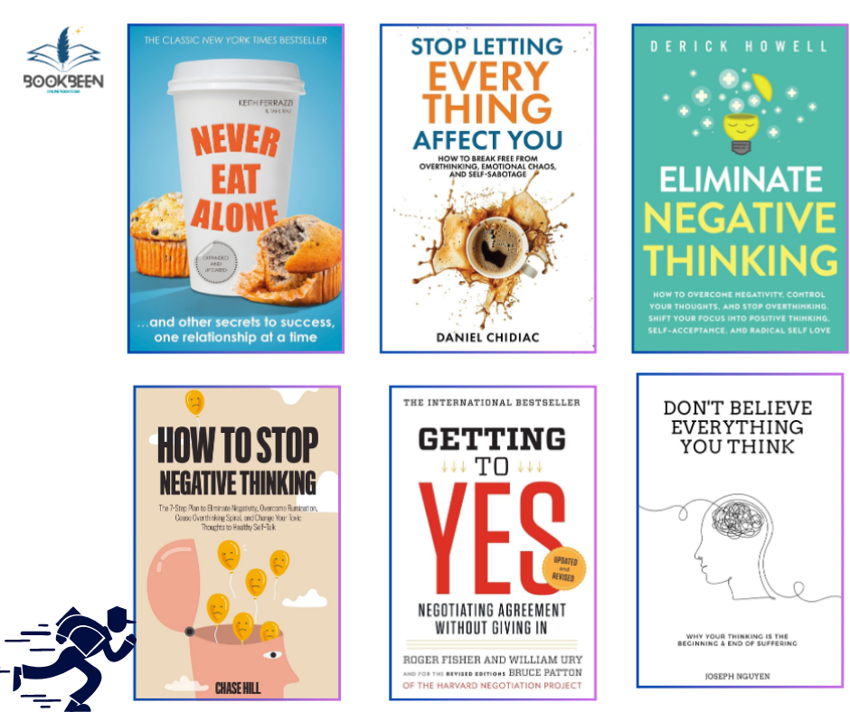Stop Letting Everything Affect You/Eliminate Negative Thinking/How to Stop Negative Thinking/Don't Believe Everything You Think/Getting to Yes/Never Eat Alone, Expanded and Updated