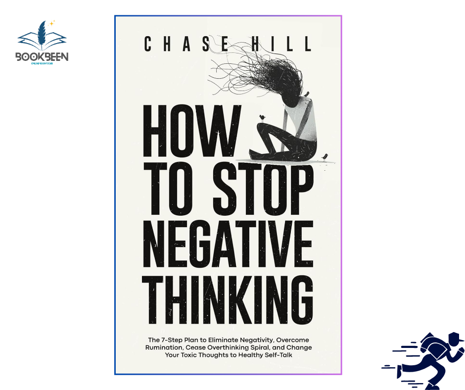 How to Stop Negative Thinking: by Chase Hill (Author)