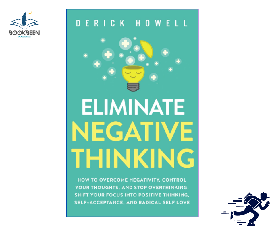 Eliminate Negative Thinking: by Derick Howell (Author)