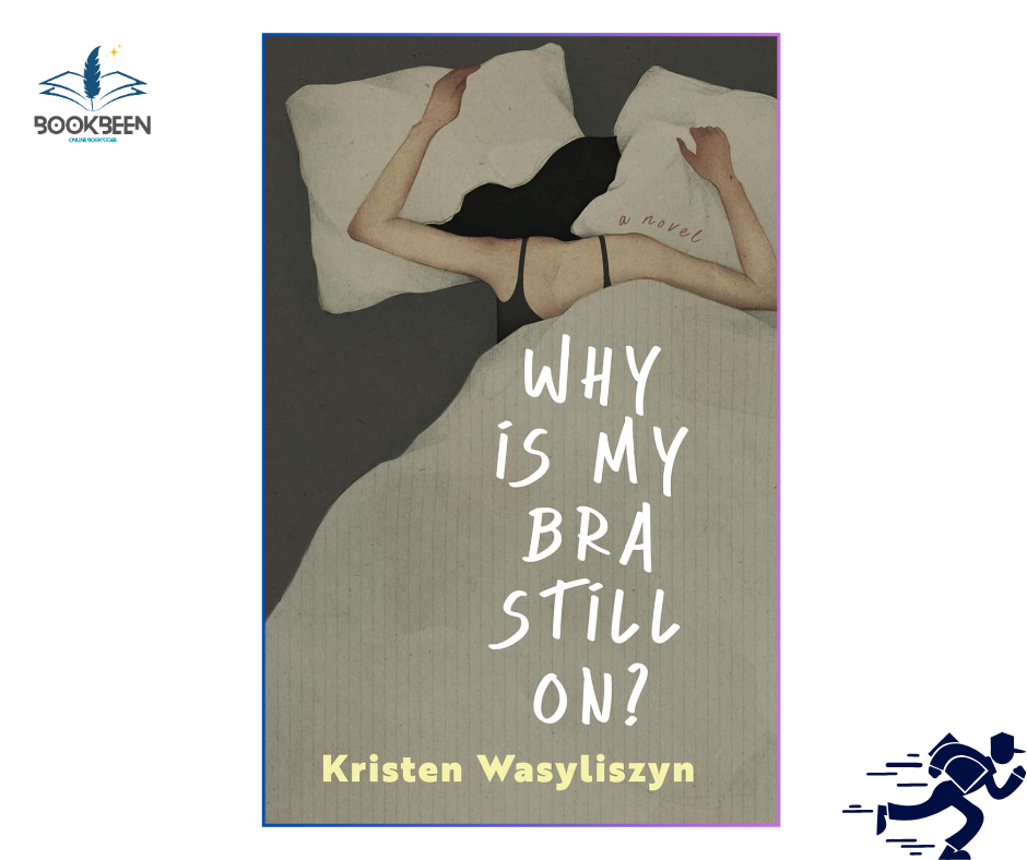 Why Is My Bra Still On? by Kristen Wasyliszyn (Author)