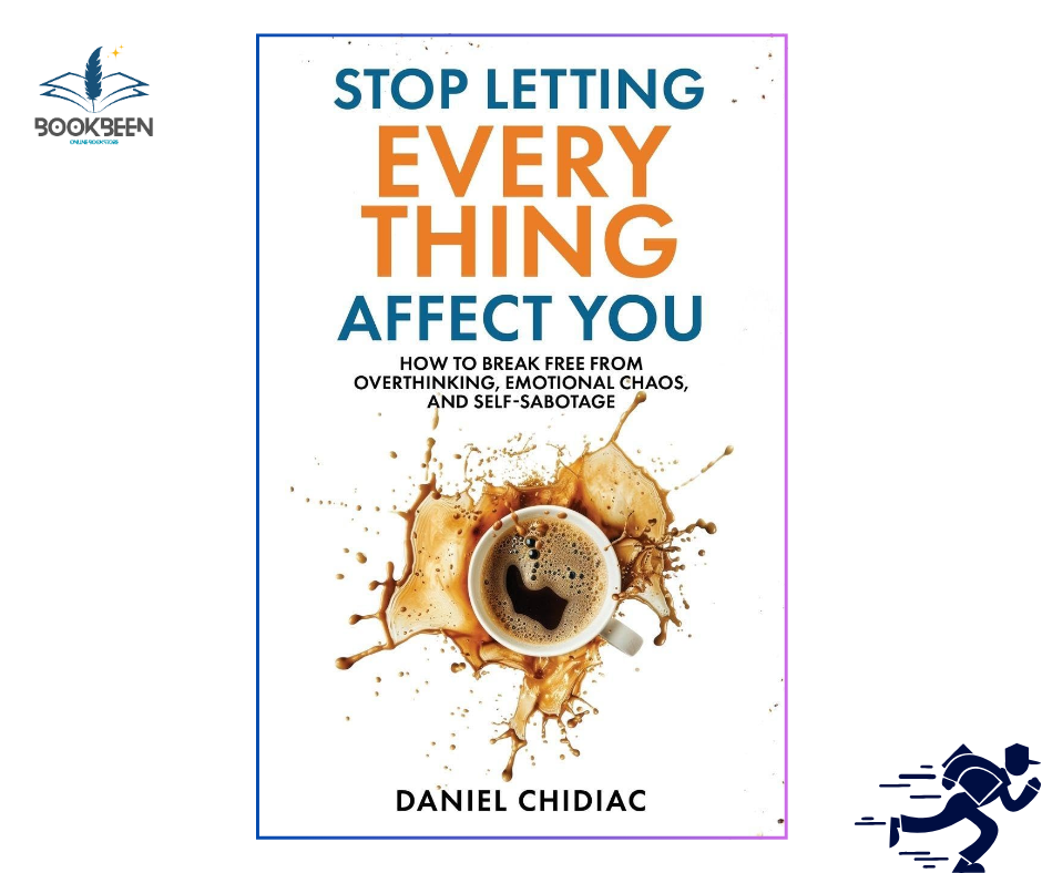 Stop Letting Everything Affect You:by Daniel Chidiac (Author)