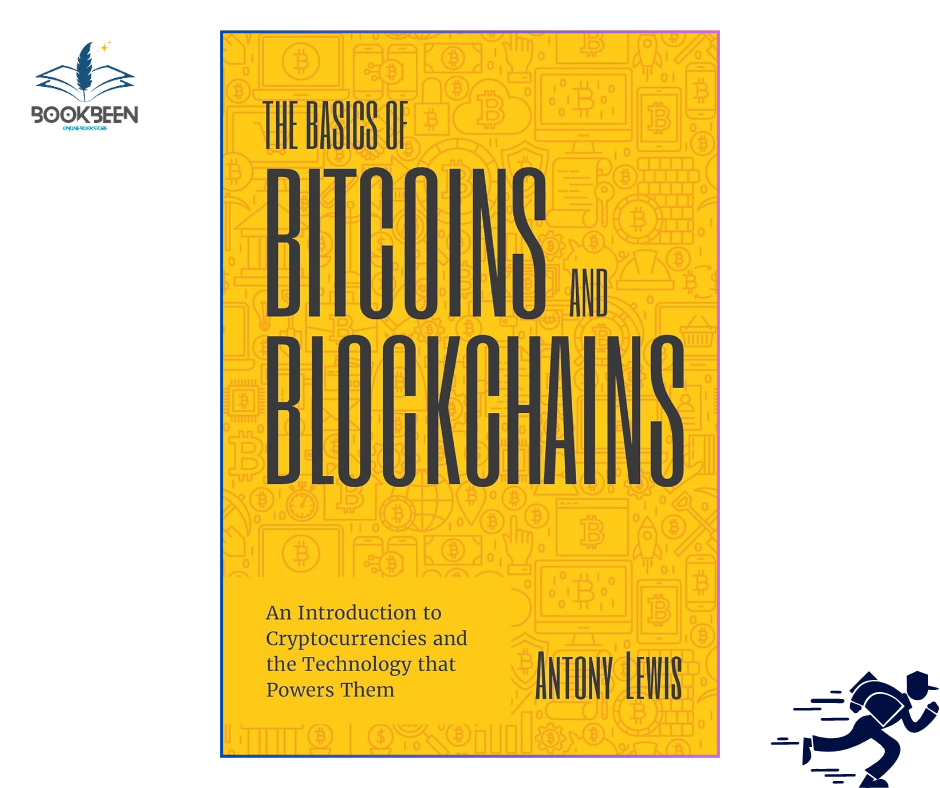 The Basics of Bitcoins and Blockchains: by Antony Lewis (Author)