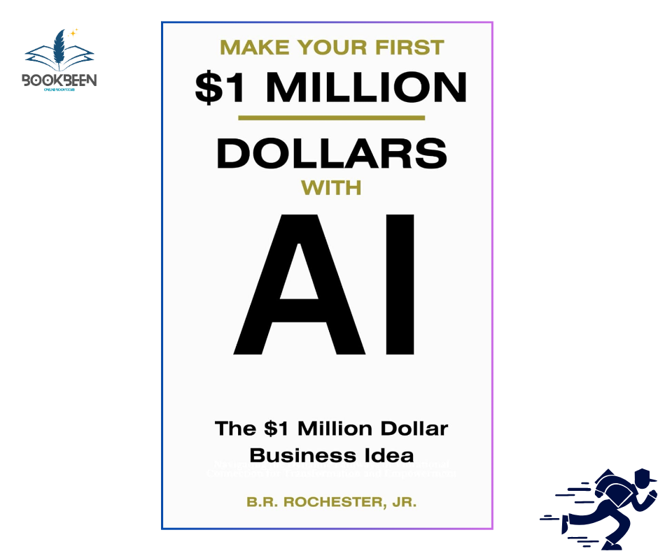 MAKE YOUR FIRST 1 MILLION DOLLARS WITH AI by B.R. Rochester Jr. (Author),