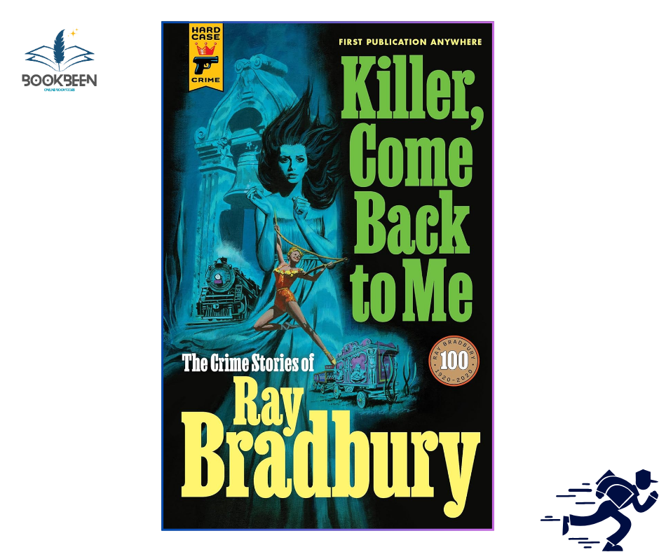 Killer, Come Back to Me: by Ray Bradbury (Author)