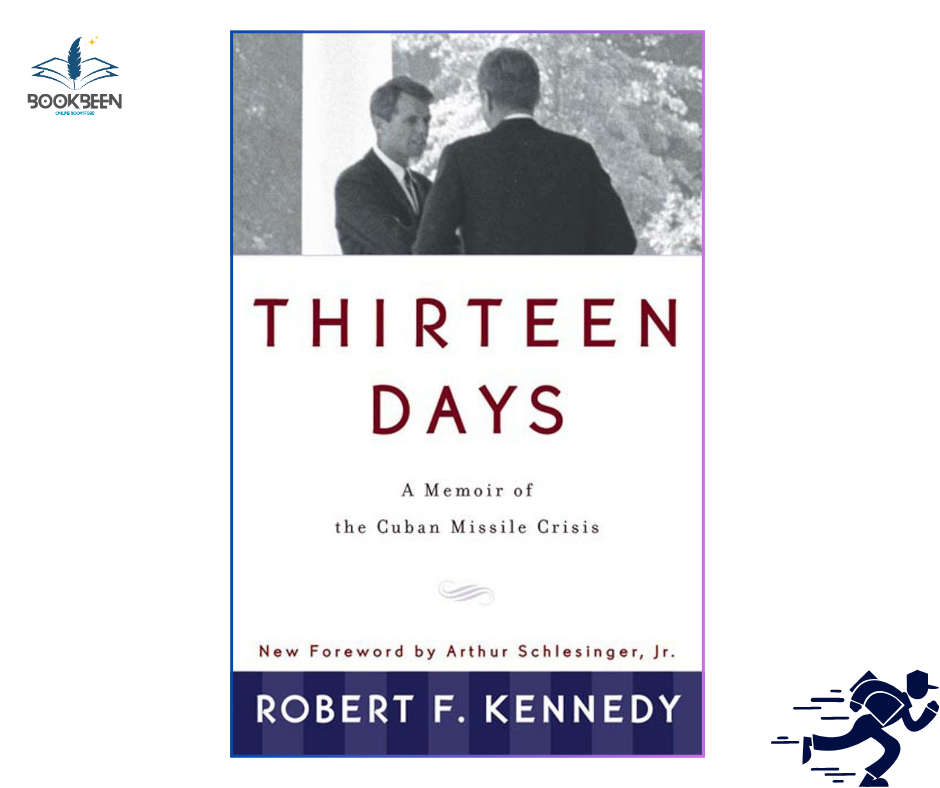 Thirteen Days: by Robert F. Kennedy (Author),