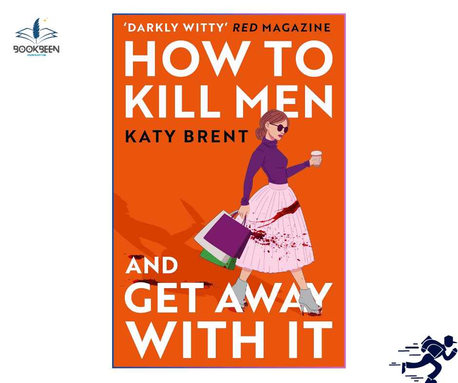 How to Kill Men and Get Away With It: by Katy Brent (Author)