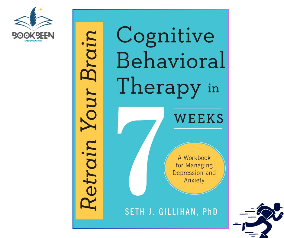 Retrain Your Brain: Cognitive Behavioral Therapy in 7 Weeks by Seth J. Gillihan PhD — CBT workbook for managing depression and anxiety