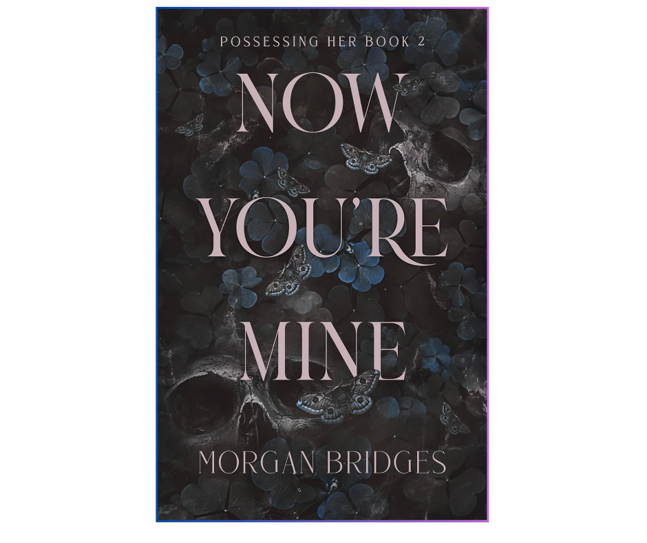 Now You're Mine by Morgan Bridges