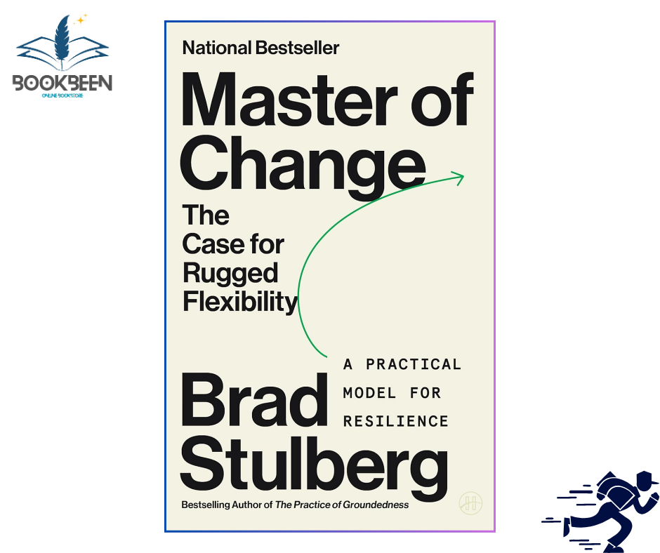 Master of Change: How to Excel When Everything Is Changing – Including You by Brad Stulberg