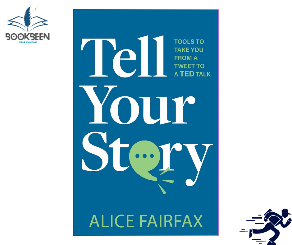 Tell Your Story: Tools to Take You from a Tweet to a TED Talk by Alice Fairfax