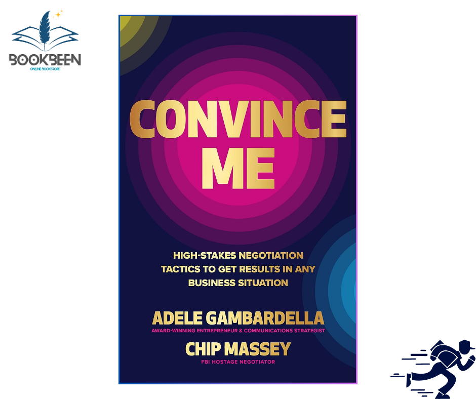 Convince Me: High-Stakes Negotiation Tactics to Get Results in Any Business Situation by Adele Gambardella