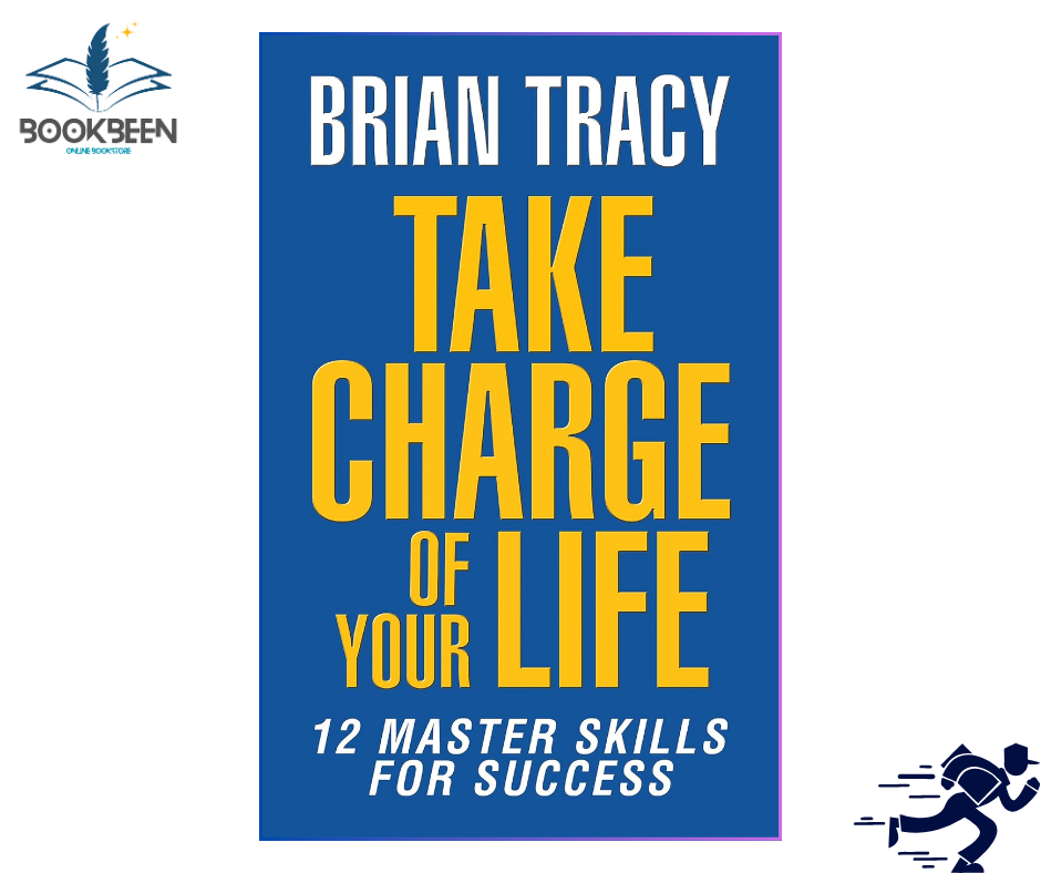 Take Charge of Your Life: The 12 Master Skills for Success by Brian Tracy