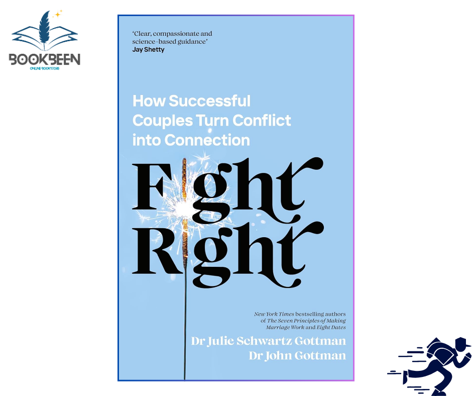 Fight Right: How Successful Couples Turn Conflict into Connection by Julie Schwartz Gottman PhD