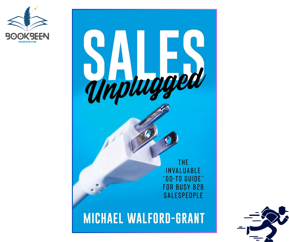 Sales Unplugged: The Invaluable “Go-To Guide” for Busy B2B Salespeople by Michael Walford-Grant