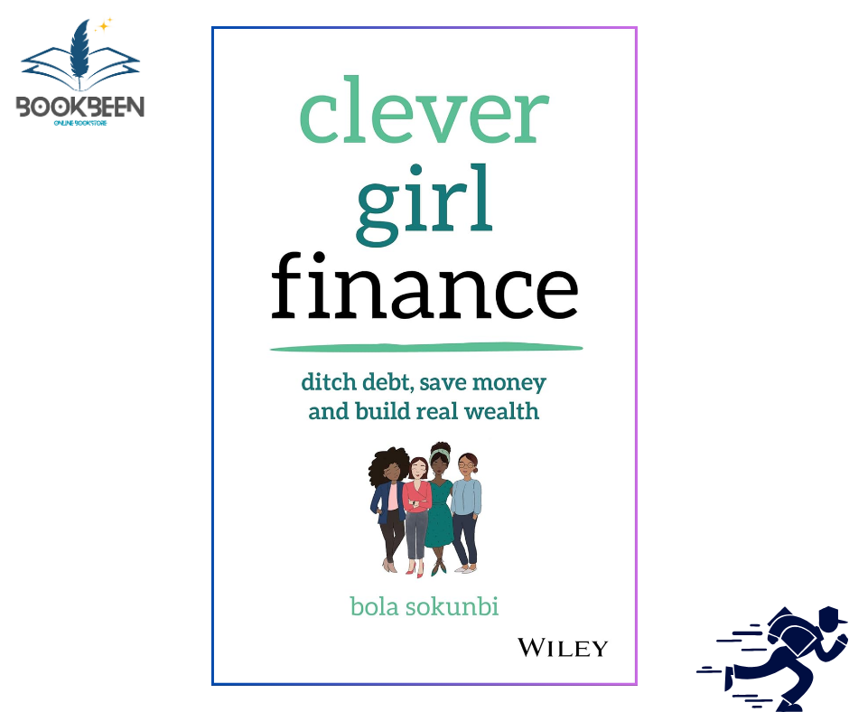 Clever Girl Finance: Ditch Debt, Save Money and Build Real Wealth by Bola Sokunbi