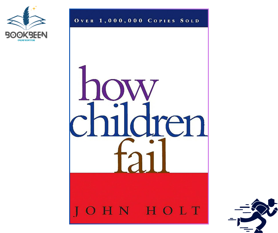 How Children Fail (Classics in Child Development) by John C. Holt