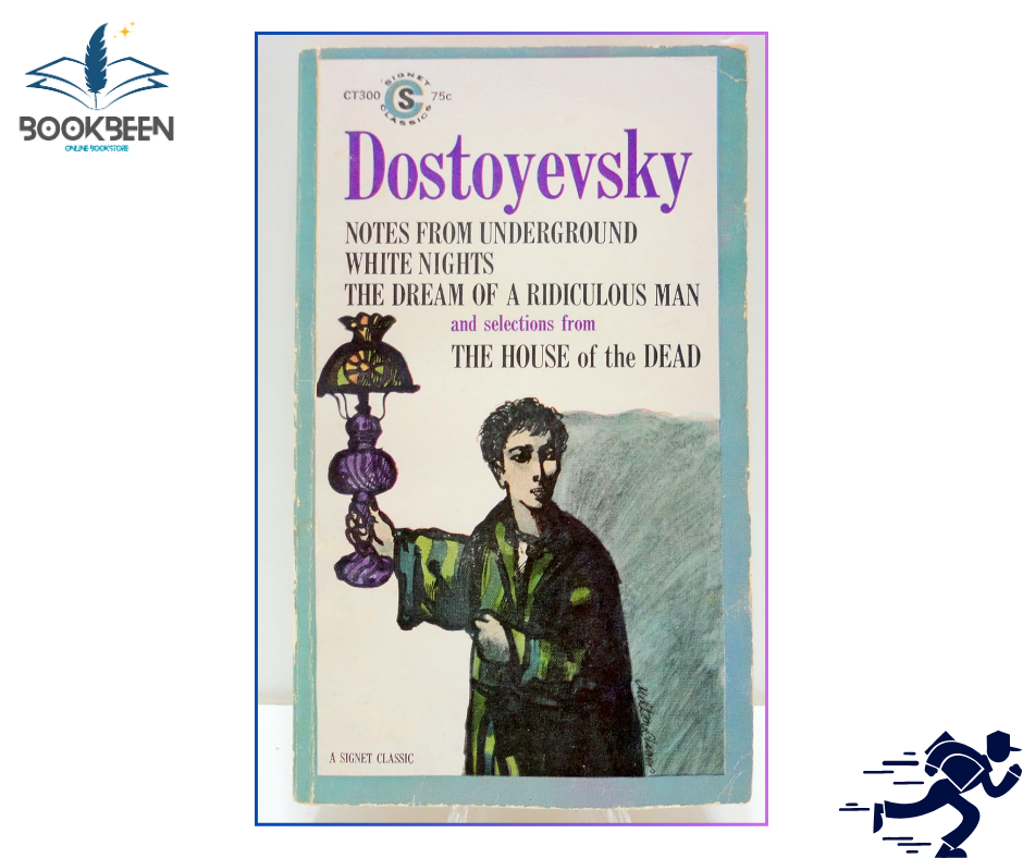 Notes from Underground, White Nights, The Dream of a Ridiculous Man, and Selections from The House of the Dead by Fyodor Dostoevsky
