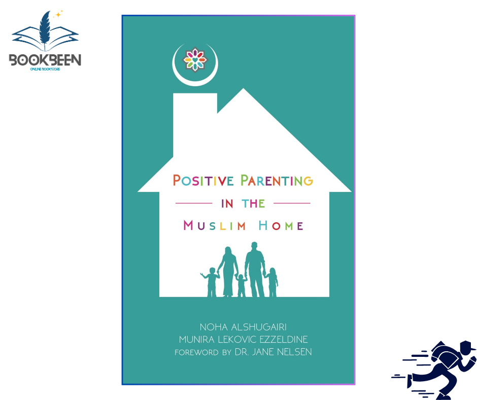 Positive Parenting in the Muslim Home by Noha Alshugairi (Author)