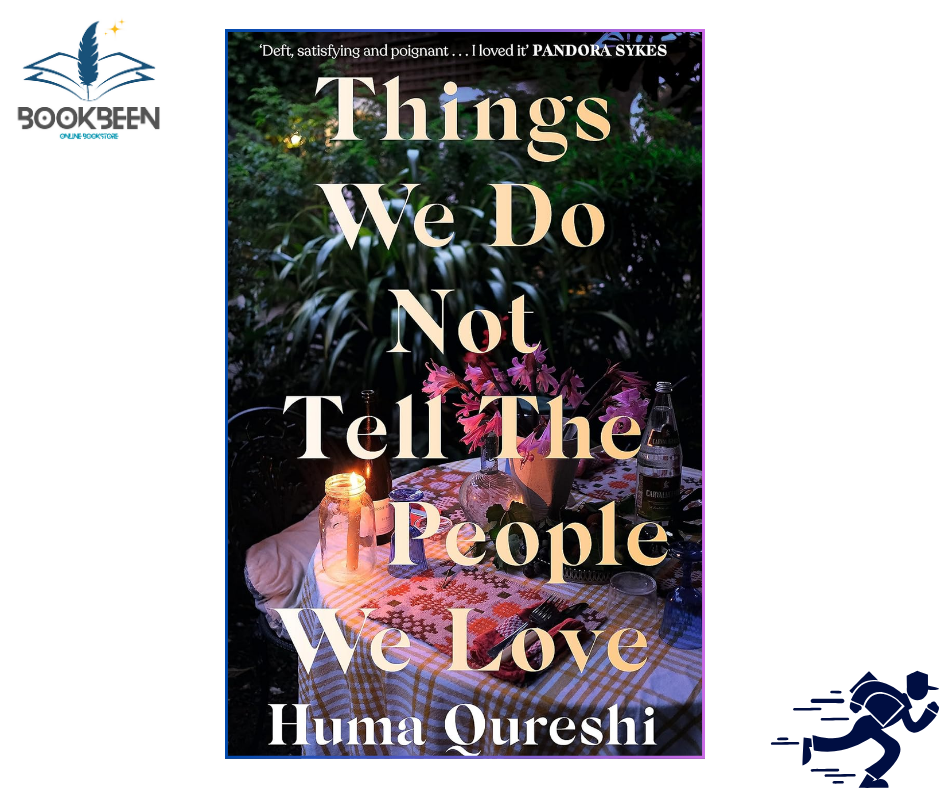 Things We Do Not Tell the People We Love by Huma Qureshi (Author)
