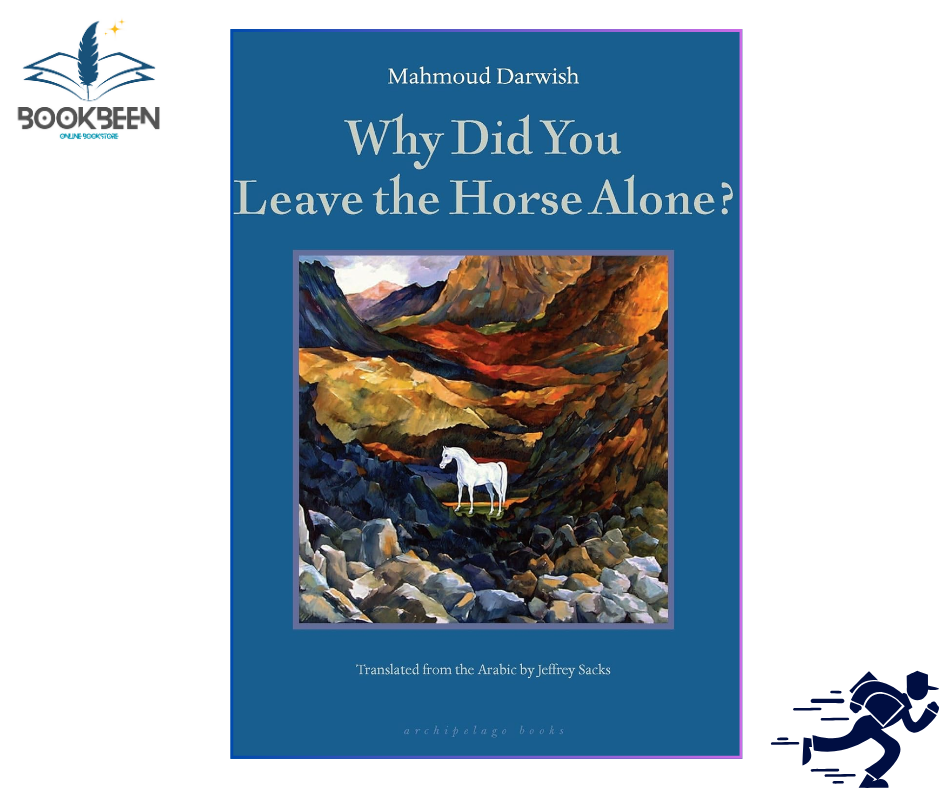 Why Did You Leave the Horse Alone? by Mahmoud Darwish (Author)