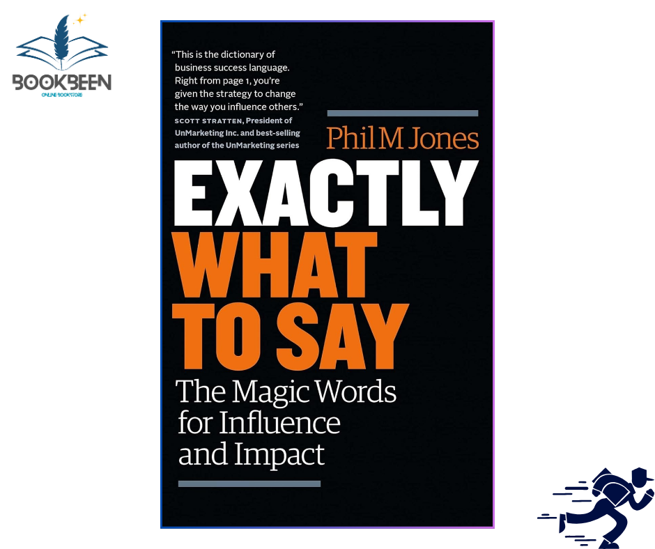 Exactly What to Say: The Magic Words for Influence and Impact by Phil M Jones