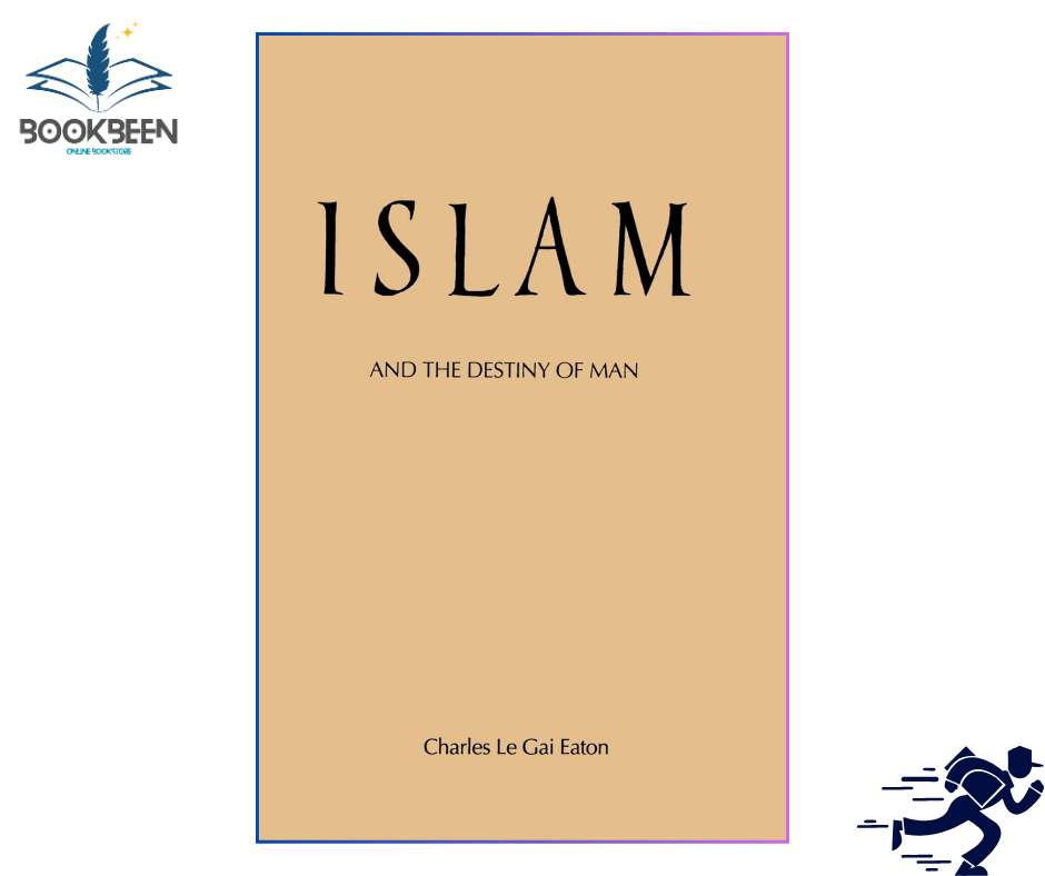 Islam and the Destiny of Man by Charles Le Gai Eaton (Author)