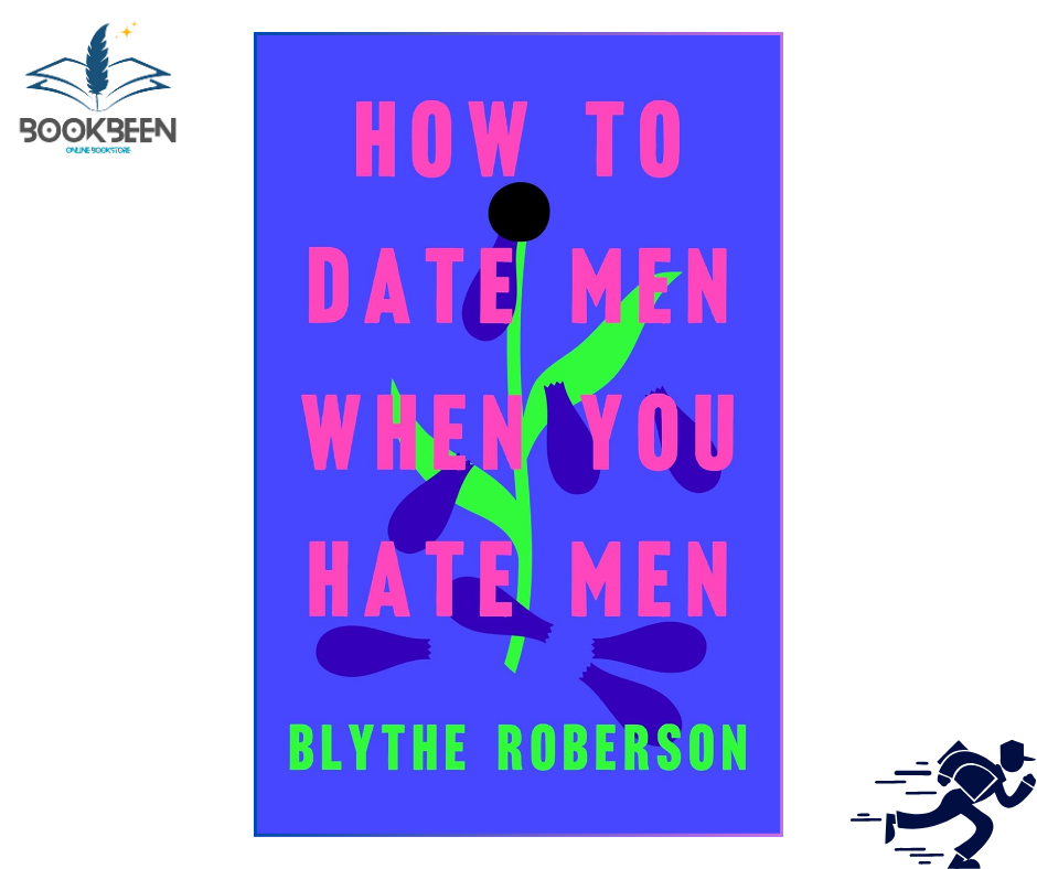 How to Date Men When You Hate Men by Blythe Roberson (Author)