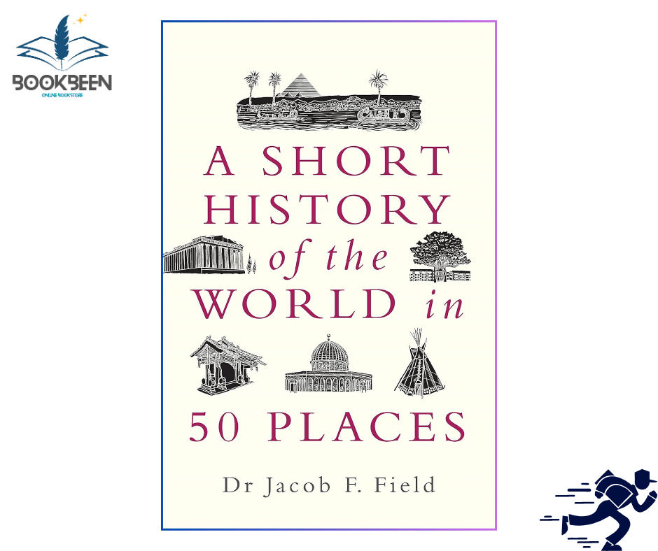 A Short History of the World in 50 Places by Jacob F Field (Author)