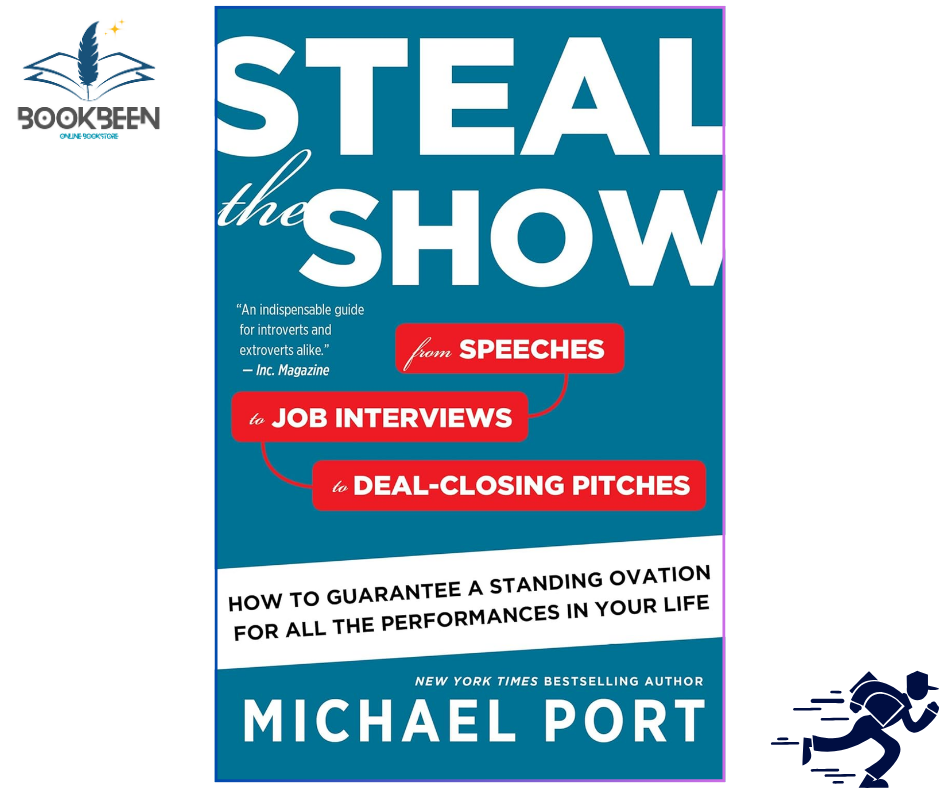Steal the Show From Speeches to Job Interviews to Deal-Closing Pitches, How to Guarantee a Standing Ovation for All the Performances in Your Life by Michael Port (Author)