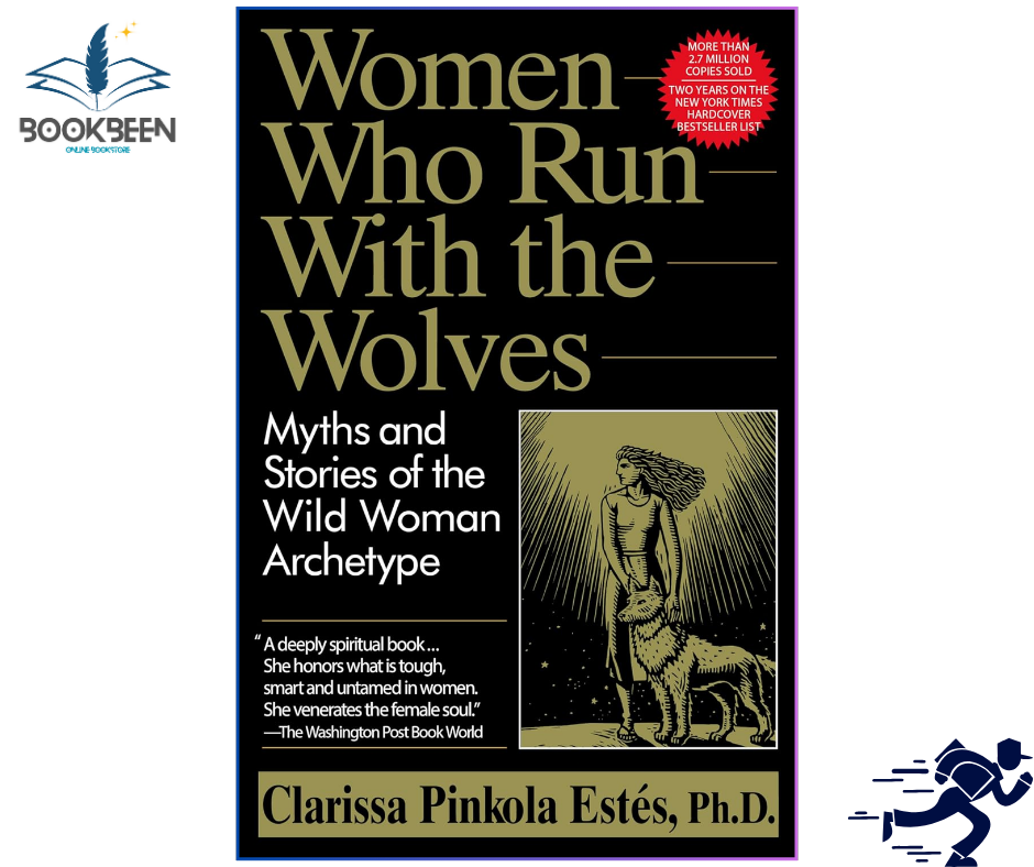 Women Who Run with the Wolves: Myths and Stories of the Wild Woman Archetype by Clarissa Pinkola Estés (Author)
