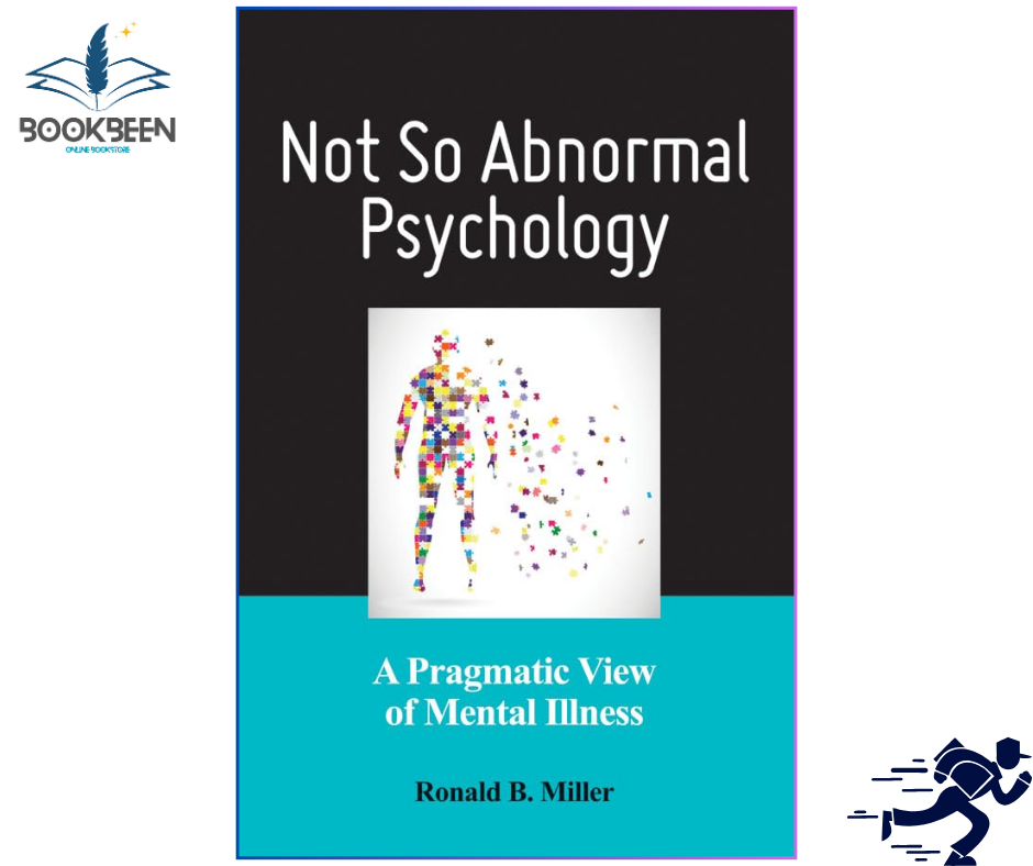 Not So Abnormal Psychology: A Pragmatic View of Mental Illness by Dr. Ronald B. Miller PhD (Author)