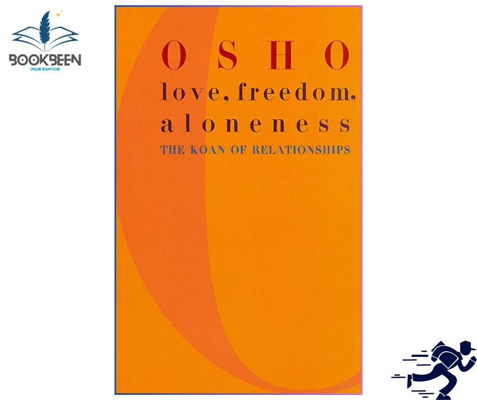 Love, Freedom, Aloneness: The Koan of Relationships by Osho