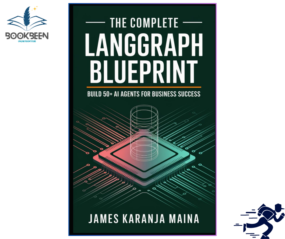 The Complete LangGraph Blueprint: Build 50+ AI Agents for Business Success by James Karanja Maina (Author)