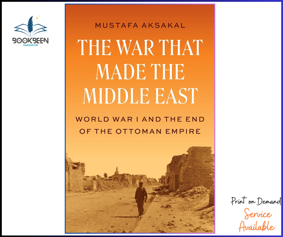 The War That Made the Middle East by Mustafa Aksakal (Author)