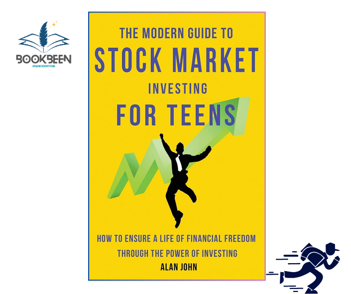 The Modern Guide to Stock Market Investing for Teens by Alan John and Jon Law