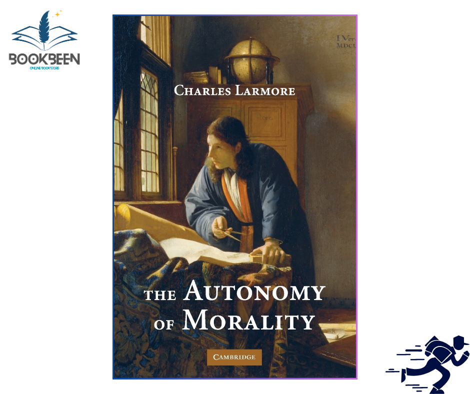 The Autonomy of Morality by Charles Larmore (Author)