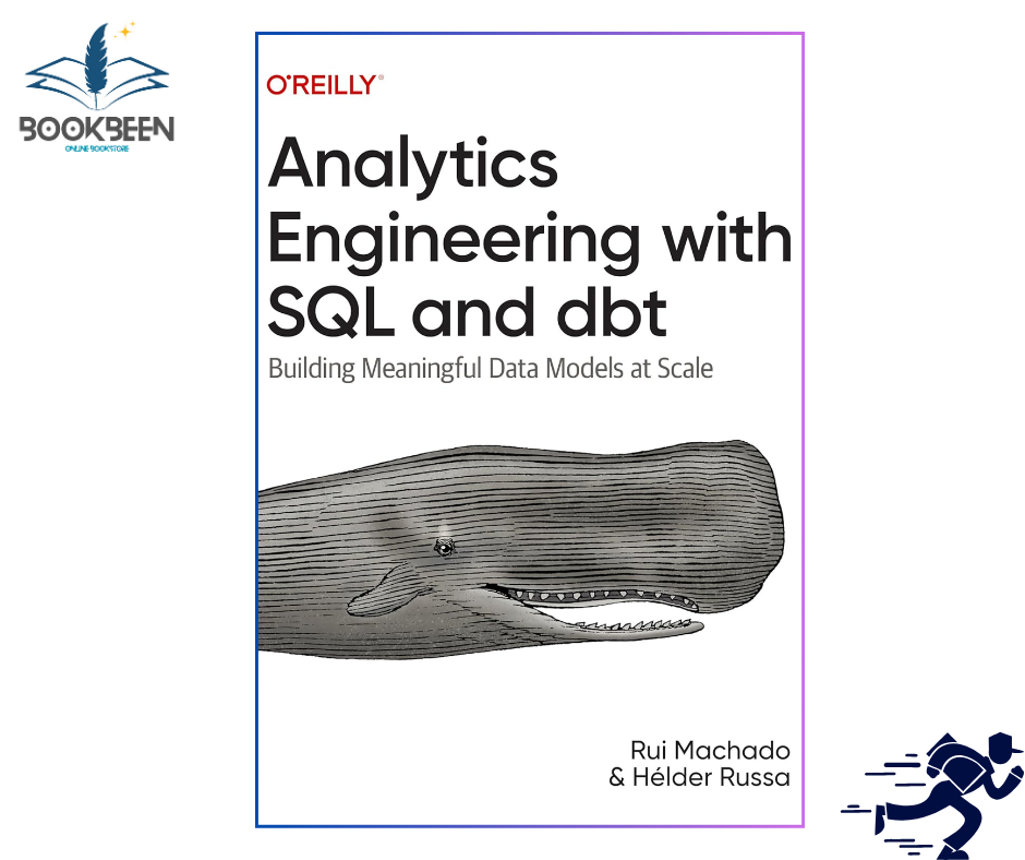 Analytics Engineering with SQL and dbt: Building Meaningful Data Models at Scale 1st Edition by Rui Pedro Machado