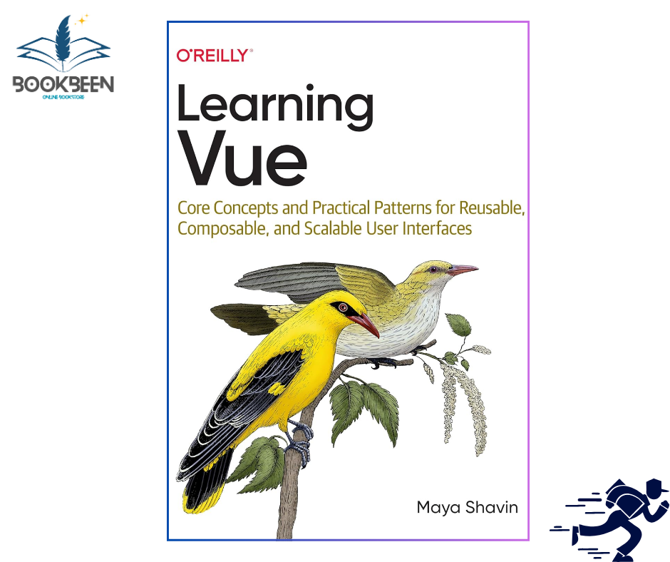 Learning Vue: Core Concepts and Practical Patterns for Reusable, Composable, and Scalable User Interfaces by Maya Shavin