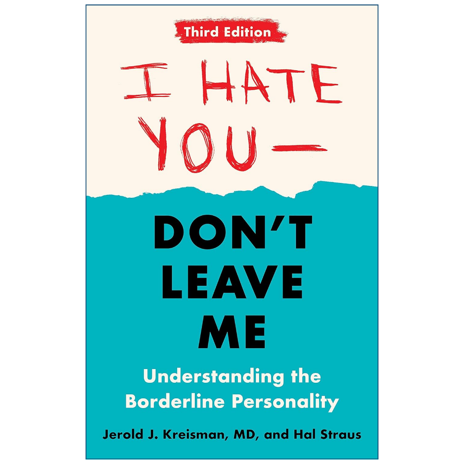 Book cover for 'I Hate You—Don't Leave Me: Understanding the Borderline Personality' Third Edition by Jerold J. Kreisman, MD, and Hal Straus, with a cream top half, red title text, and a teal bottom half with black and white text.