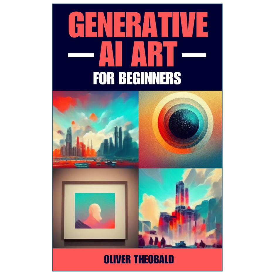 Generative AI Art by Oliver Theobald Artificial Intelligence Book Front Cover