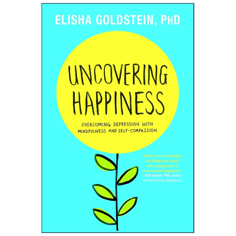 Uncovering Happiness by Elisha Goldstein Ph.D. Front Cover